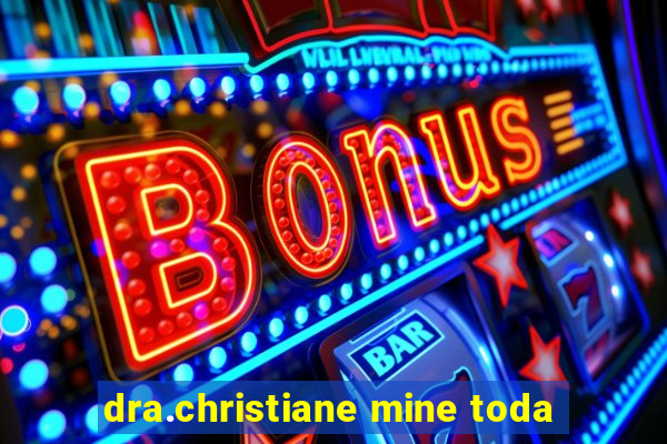 dra.christiane mine toda